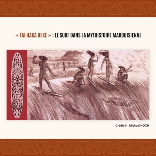 𝐂𝐎𝐍𝐅𝐄́𝐑𝐄𝐍𝐂𝐄 – « TAI HAKA HEKE » : LE SURF DANS LA MYTHISTOIRE MARQUISIENNE